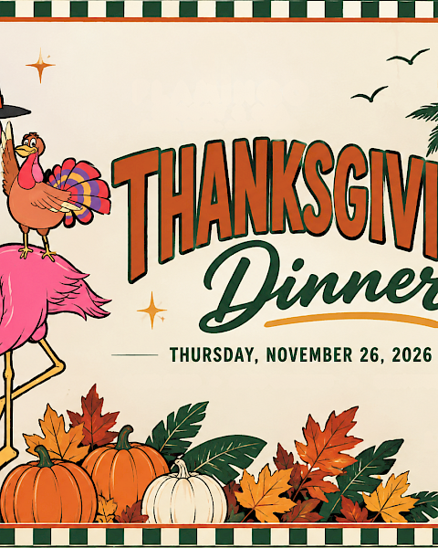 A festive Thanksgiving dinner poster with a pilgrim-hat flamingo holding a chicken, surrounded by autumn leaves and palm trees, Thursday Nov 26, 2026.