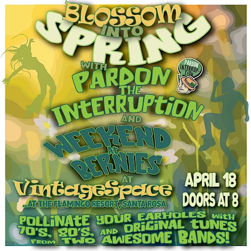 Promotional poster for "Blossom Into Spring" featuring bands "Pardon the Interruption" and "Weekend at Bernie's" on April 18. Doors open at 8.